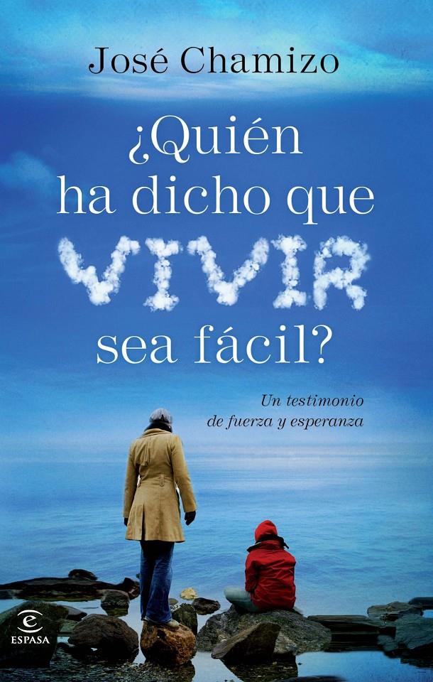 ¿QUIÉN HA DICHO QUE VIVIR SEA FÁCIL? UN TESTIMONIO DE FUERZA Y ESPERANZA | 9788467018486 | JOSÉ CHAMIZO DE LA RUBIA | Llibreria Ombra | Llibreria online de Rubí, Barcelona | Comprar llibres en català i castellà online