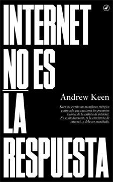INTERNET NO ES LA RESPUESTA | 9788416673018 | KEEN, ANDREW | Llibreria Ombra | Llibreria online de Rubí, Barcelona | Comprar llibres en català i castellà online
