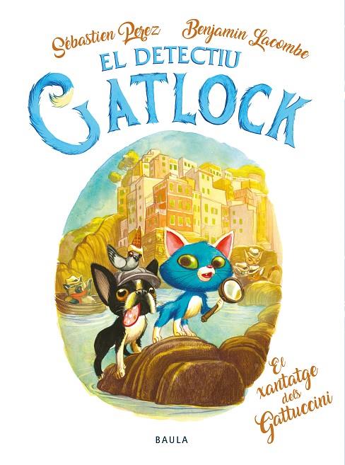 EL DETECTIU GATLOCK. EL XANTATGE DELS GATUCCINI | 9788447957361 | PEREZ, SÉBASTIEN | Llibreria Ombra | Llibreria online de Rubí, Barcelona | Comprar llibres en català i castellà online