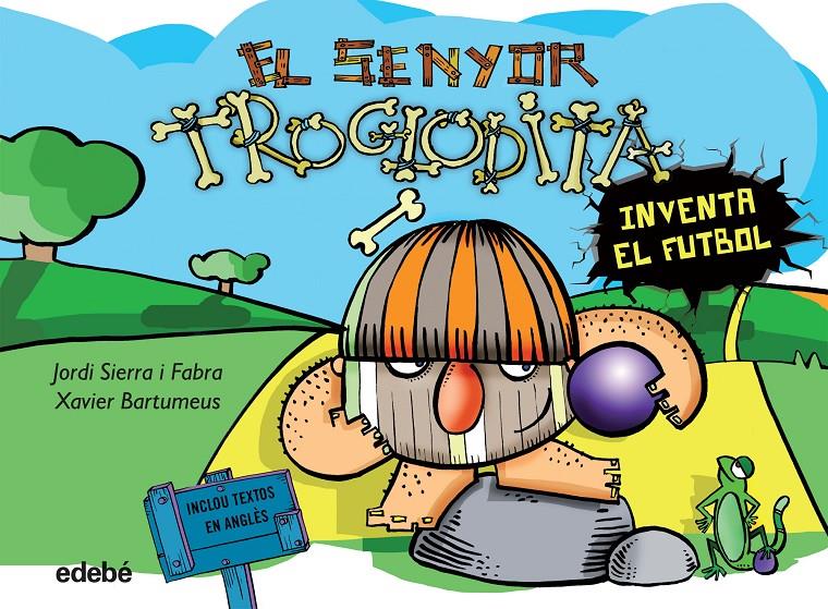 EL SENYOR TROGLODITA INVENTA EL FUTBOL | 9788468316192 | SIERRA I FABRA, JORDI | Llibreria Ombra | Llibreria online de Rubí, Barcelona | Comprar llibres en català i castellà online