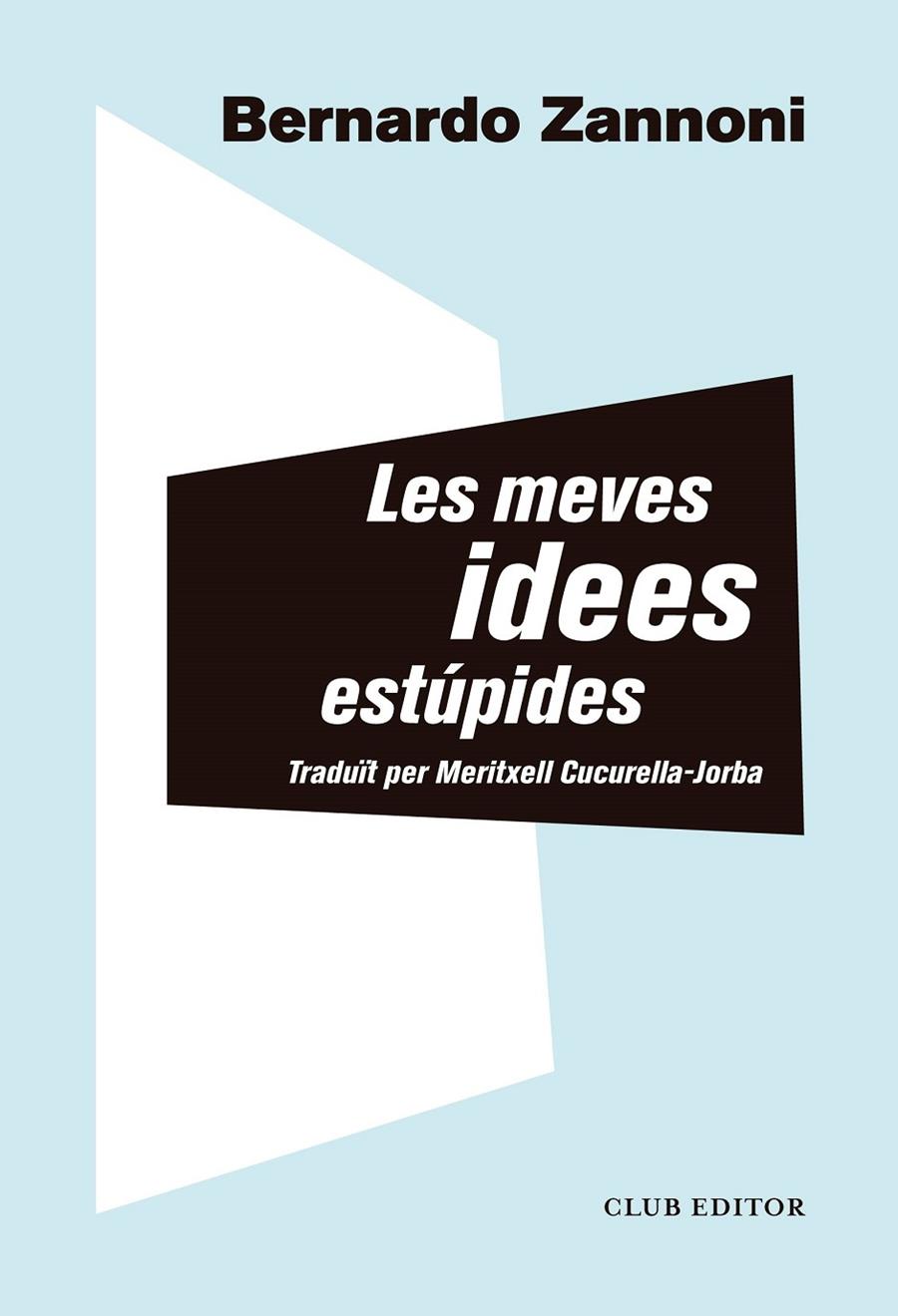 LES MEVES IDEES ESTÚPIDES | 9788473293914 | ZANNONI, BERNARDO | Llibreria Ombra | Llibreria online de Rubí, Barcelona | Comprar llibres en català i castellà online