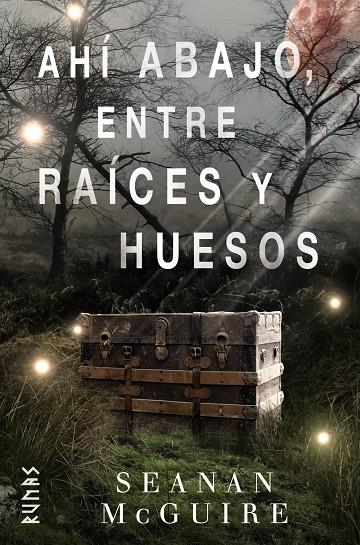 AHÍ ABAJO, ENTRE RAÍCES Y HUESOS | 9788491813217 | MCGUIRE, SEANAN | Llibreria Ombra | Llibreria online de Rubí, Barcelona | Comprar llibres en català i castellà online