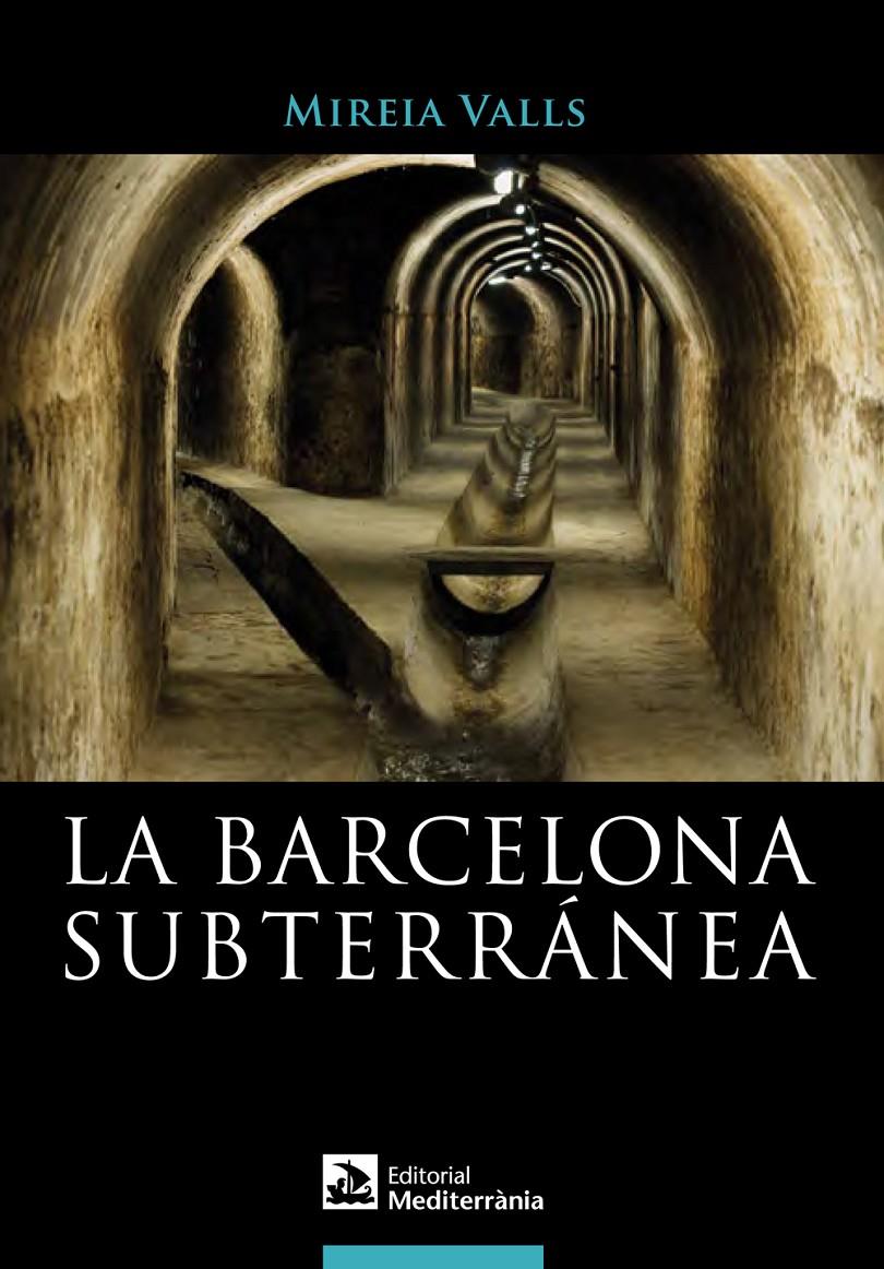 LA BARCELONA SUBTERRÁNEA | 9788499791173 | VALLS, MIREIA | Llibreria Ombra | Llibreria online de Rubí, Barcelona | Comprar llibres en català i castellà online
