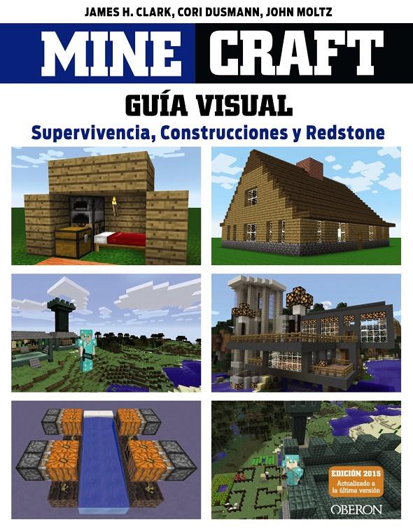 MINECRAFT. GUÍA VISUAL. SUPERVIVENCIA, CONSTRUCCIONES Y REDSTONE | 9788441536753 | CLARK, JAMES/DUSMANN, COR/MOLTZ, JOHN | Llibreria Ombra | Llibreria online de Rubí, Barcelona | Comprar llibres en català i castellà online