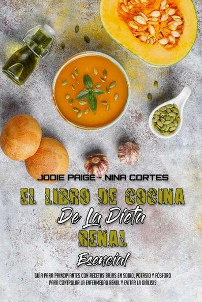 EL LIBRO DE COCINA DE LA DIETA RENAL ESENCIAL | 9781801949910 | JODIE PAIGE/NINA CORTES | Llibreria Ombra | Llibreria online de Rubí, Barcelona | Comprar llibres en català i castellà online