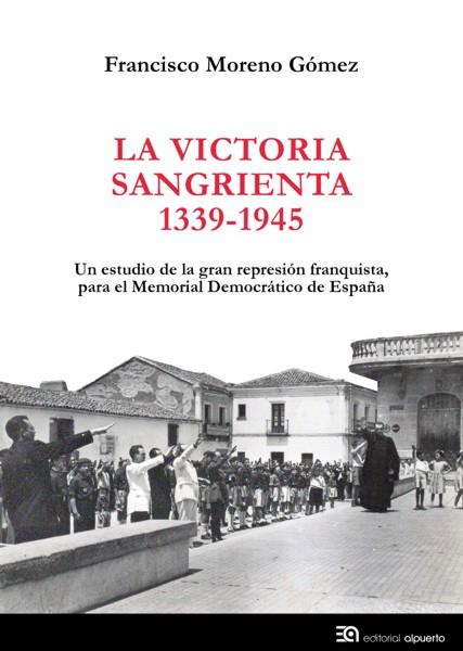 LA VICTORIA SANGRIENTA, 1939-1945 | 9788438104811 | MORENO GÓMEZ, FRANCISCO | Llibreria Ombra | Llibreria online de Rubí, Barcelona | Comprar llibres en català i castellà online