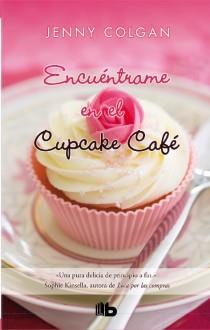 ENCUÉNTRAME EN EL CUPCAKE CAFÉ | 9788498728897 | JENNY COLGAN | Llibreria Ombra | Llibreria online de Rubí, Barcelona | Comprar llibres en català i castellà online