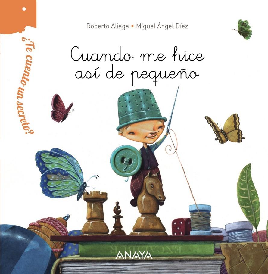 ¿TE CUENTO UN SECRETO? CUANDO ME HICE ASÍ DE PEQUEÑO | 9788467861518 | ALIAGA, ROBERTO | Llibreria Ombra | Llibreria online de Rubí, Barcelona | Comprar llibres en català i castellà online