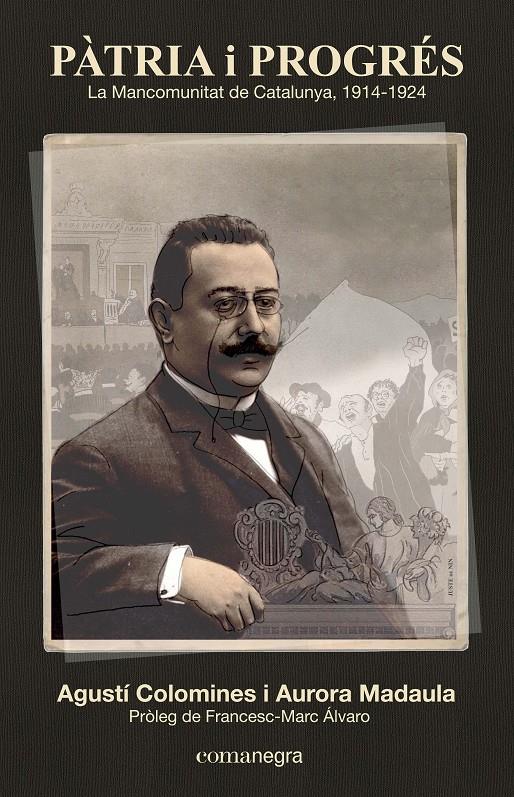 PÀTRIA I PROGRÉS: LA MANCOMUNITAT DE CATALUNYA 1914-1924 | 9788416033126 | COLOMINES, AGUSTÍ/MADAULA, AURORA | Llibreria Ombra | Llibreria online de Rubí, Barcelona | Comprar llibres en català i castellà online