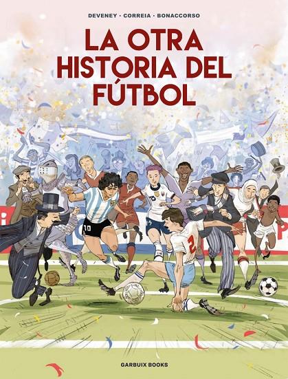 LA OTRA HISTORIA DEL FÚTBOL | 9788419393647 | CORREIA, MICKAËL/DEVENEY, JEAN-CHRISTOPHE/BONACCORSO, LELIO | Llibreria Ombra | Llibreria online de Rubí, Barcelona | Comprar llibres en català i castellà online
