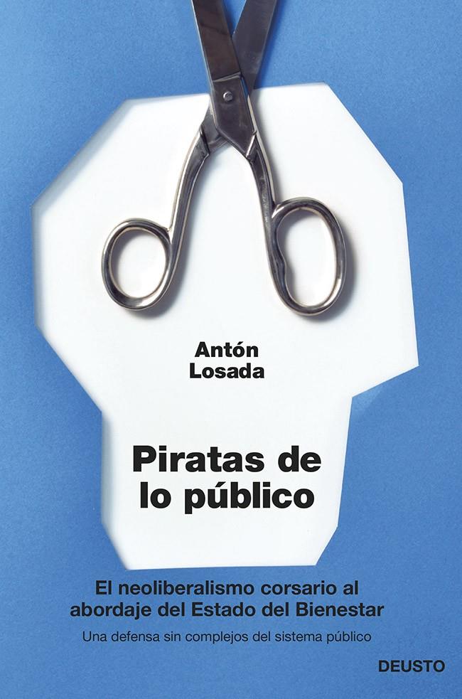 PIRATAS DE LO PÚBLICO EL NEOLIBERALISMO CORSARIO AL ABORDAJE DEL ESTADO DEL BIENESTAR | 9788423417148 | ANTÓN LOSADA | Llibreria Ombra | Llibreria online de Rubí, Barcelona | Comprar llibres en català i castellà online