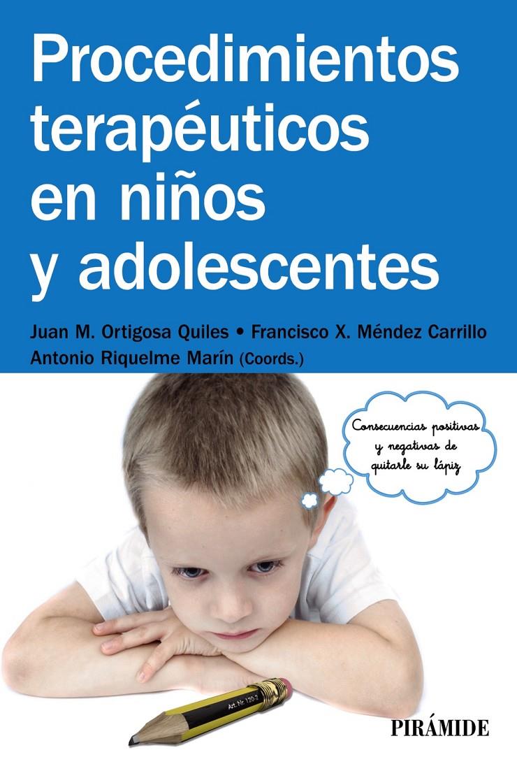 PROCEDIMIENTOS TERAPÉUTICOS EN NIÑOS Y ADOLESCENTES | 9788436832525 | ORTIGOSA QUILES, JUAN MANUEL/MÉNDEZ CARRILLO, FRANCISCO XAVIER/RIQUELME MARÍN, ANTONIO | Llibreria Ombra | Llibreria online de Rubí, Barcelona | Comprar llibres en català i castellà online