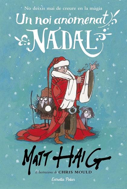 UN NOI ANOMENAT NADAL | 9788491371199 | MATT HAIG/CHRIS MOULD | Llibreria Ombra | Llibreria online de Rubí, Barcelona | Comprar llibres en català i castellà online