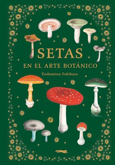 SETAS EN EL ARTE BOTÁNICO | 9788412570403 | FUKIHARU, TOSHIMITSU | Llibreria Ombra | Llibreria online de Rubí, Barcelona | Comprar llibres en català i castellà online