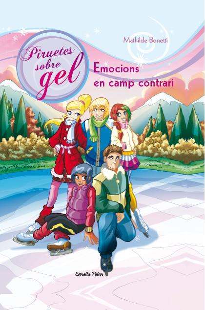 EMOCIONS EN CAMP CONTRARI 6 PIRUETES SOBRE GEL | 9788490572245 | MATHILDE BONETTI | Llibreria Ombra | Llibreria online de Rubí, Barcelona | Comprar llibres en català i castellà online