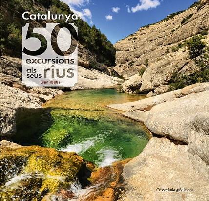 CATALUNYA: 50 EXCURSIONS ALS SEUS RIUS | 9788490345689 | PASADAS I SALAZAR, CÈSAR | Llibreria Ombra | Llibreria online de Rubí, Barcelona | Comprar llibres en català i castellà online