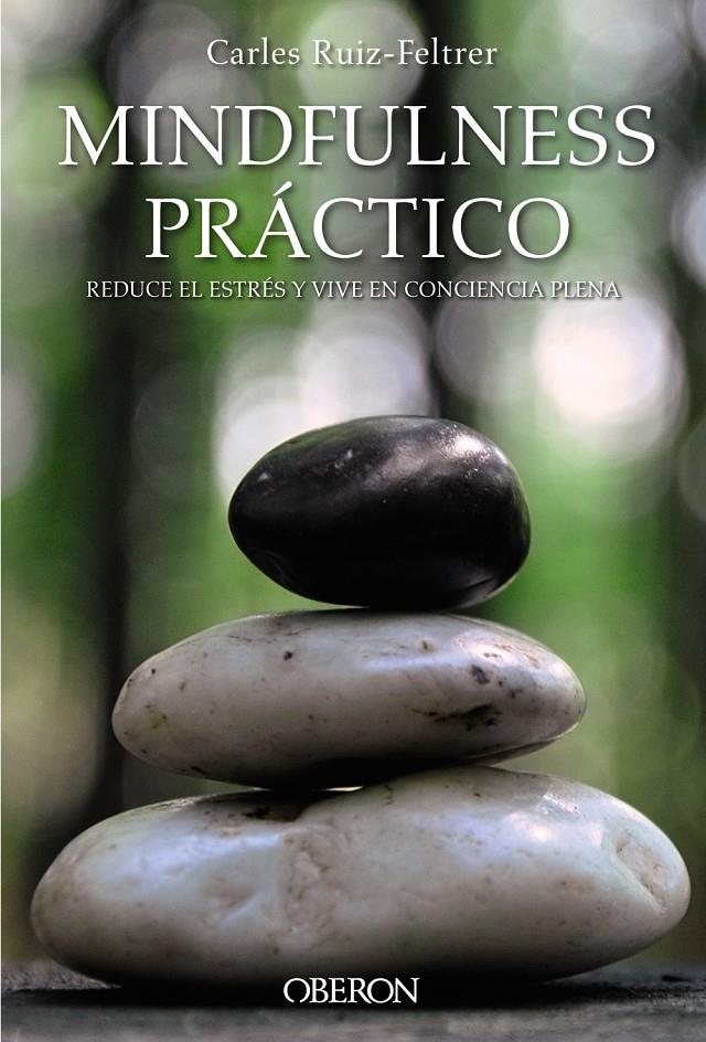 MINDFULNESS PRÁCTICO. REDUCE EL ESTRÉS Y VIVE EN CONCIENCIA PLENA | 9788441538634 | RUIZ FELTRER, CARLES | Llibreria Ombra | Llibreria online de Rubí, Barcelona | Comprar llibres en català i castellà online