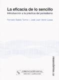 LA EFICACIA DE LO SENCILLO INTRODUCCION A LA PRACTICA DEL PERIODISMO | 9788496082762 | SABÉS TURMO, FERNANDO/VERÓN LASSA, JOSÉ JUAN | Llibreria Ombra | Llibreria online de Rubí, Barcelona | Comprar llibres en català i castellà online