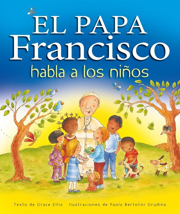 EL PAPA FRANCISCO HABLA A LOS NIÑOS | 9788468324654 | ELLIS, GRACE/NACIONALIDAD AMERICANA | Llibreria Ombra | Llibreria online de Rubí, Barcelona | Comprar llibres en català i castellà online