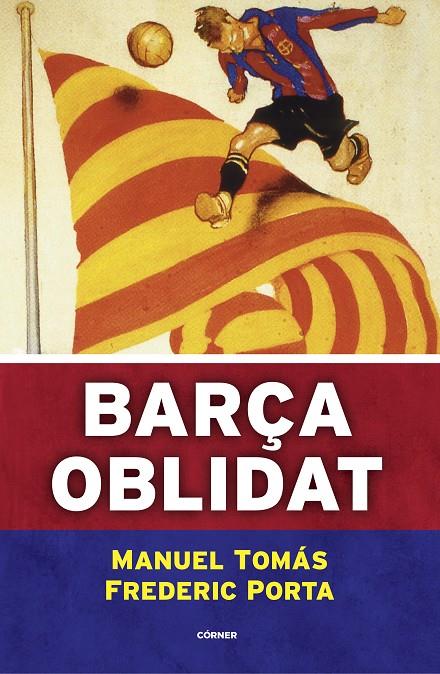 BARÇA OBLIDAT | 9788494980787 | TOMÁS, MANUEL/PORTA, FREDERIC | Llibreria Ombra | Llibreria online de Rubí, Barcelona | Comprar llibres en català i castellà online