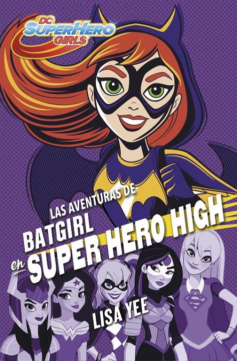LAS AVENTURAS DE BATGIRL EN SUPER HERO HIGH (DC SUPER HERO GIRLS 3) | 9788490437247 | YEE, LISA | Llibreria Ombra | Llibreria online de Rubí, Barcelona | Comprar llibres en català i castellà online