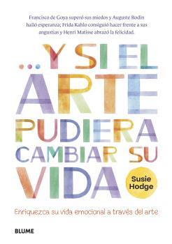 Y SI EL ARTE PUDIERA CAMBIAR SU VIDA | 9788419094247 | HODGE, SUSIE | Llibreria Ombra | Llibreria online de Rubí, Barcelona | Comprar llibres en català i castellà online