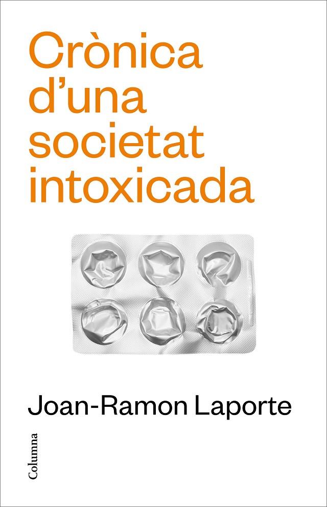 CRÒNICA D'UNA SOCIETAT INTOXICADA | 9788466431651 | LAPORTE ROSELLÓ, JOAN-RAMON | Llibreria Ombra | Llibreria online de Rubí, Barcelona | Comprar llibres en català i castellà online