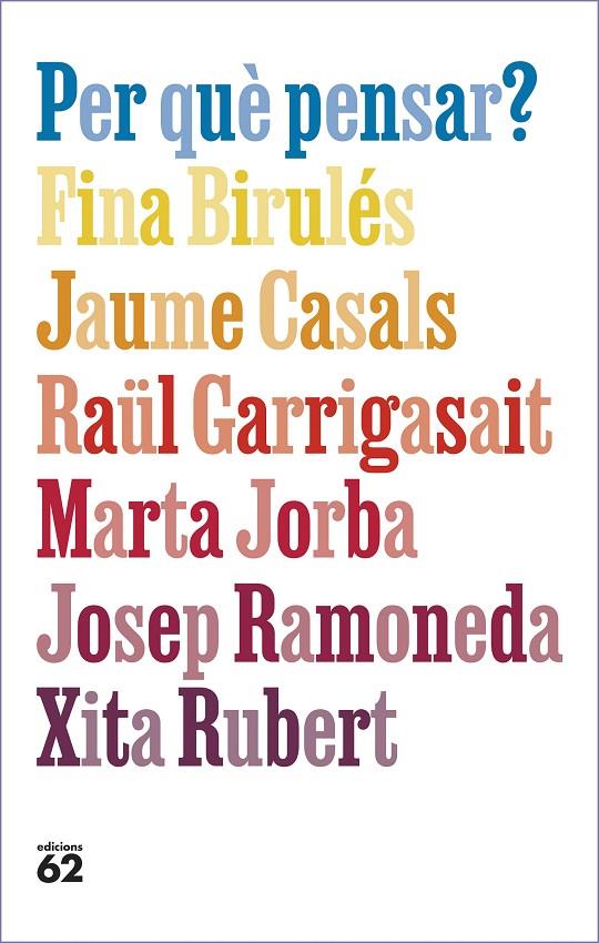 PER QUÈ PENSAR? | 9788429781663 | BIRULÉS BERTRAN, FINA/CASALS PONS, JAUME/GARRIGASAIT COLOMÉS, RAÜL/JORBA GRAU, MARTA/RAMONEDA MOLINS | Llibreria Ombra | Llibreria online de Rubí, Barcelona | Comprar llibres en català i castellà online