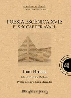 POESIA ESCÈNICA XVII: ELS 50 CAP PER AVALL | 9788494927089 | BROSSA, JOAN | Llibreria Ombra | Llibreria online de Rubí, Barcelona | Comprar llibres en català i castellà online