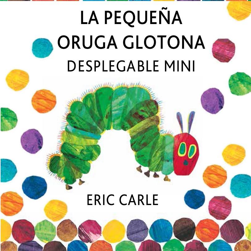 LA PEQUEÑA ORUGA GLOTONA DESPLEGABLE MINI | 9788494176500 | ERIC CARLE | Llibreria Ombra | Llibreria online de Rubí, Barcelona | Comprar llibres en català i castellà online