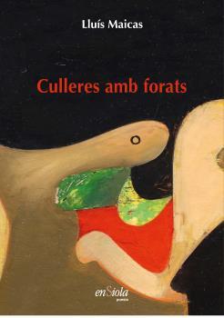 CULLERES AMB FORATS (.) | 9788412499506 | MAICAS, LLUÍS | Llibreria Ombra | Llibreria online de Rubí, Barcelona | Comprar llibres en català i castellà online