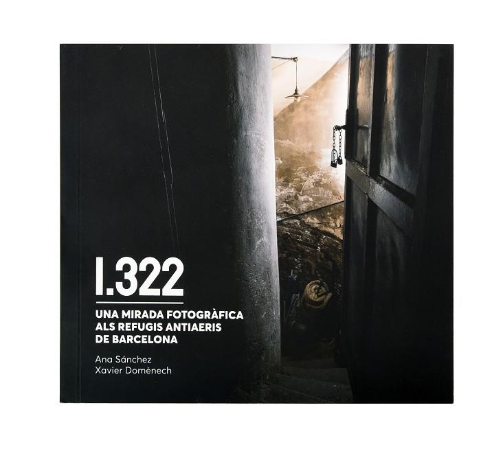 1322. UNA MIRADA FOTOGRÀFICA ALS REFUGIS ANTIAERIS DE BARCELONA | 9788491564911 | DOMÈNECH, XAVIER/SÁNCHEZ, ANA | Llibreria Ombra | Llibreria online de Rubí, Barcelona | Comprar llibres en català i castellà online