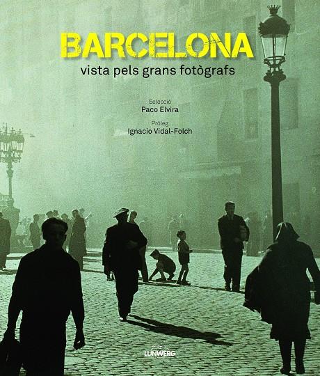 BARCELONA VISTA PELS GRANS FOTÒGRAFS | 9788497859912 | IGNACIO VIDAL-FOLCH - PACO ELVIRA | Llibreria Ombra | Llibreria online de Rubí, Barcelona | Comprar llibres en català i castellà online