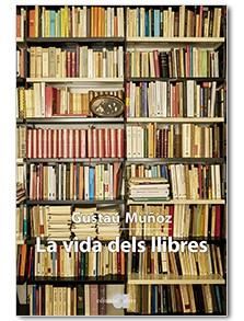 LA VIDA DELS LLIBRES | 9788416260768 | MUÑOZ VEIGA, GUSTAU | Llibreria Ombra | Llibreria online de Rubí, Barcelona | Comprar llibres en català i castellà online