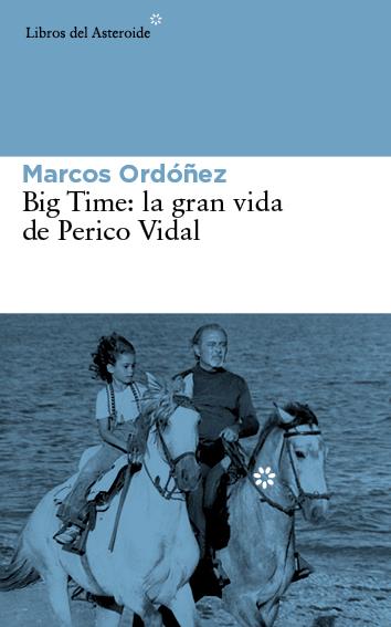 BIG TIME: LA GRAN VIDA DE PERICO VIDAL | 9788416213030 | ORDÓÑEZ DIVI, MARCOS | Llibreria Ombra | Llibreria online de Rubí, Barcelona | Comprar llibres en català i castellà online
