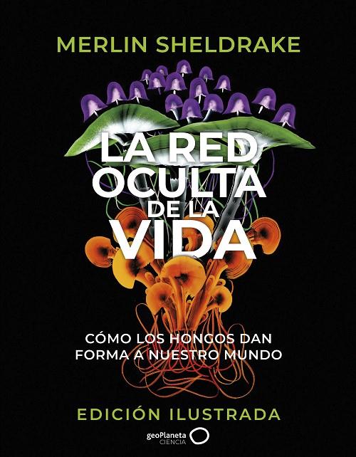 LA RED OCULTA DE LA VIDA (EDICIÓN ILUSTRADA) | 9788408276692 | SHELDRAKE, MERLIN | Llibreria Ombra | Llibreria online de Rubí, Barcelona | Comprar llibres en català i castellà online