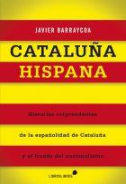 CATALUÑA HISPANA HISTORIAS SORPRENDENTES DE LA ESPAÑOLIDAD DE CATALUÑA Y EL FRAUDE DEL NACIONALISMO | 9788415570301 | JAVIER BARRAYCOA | Llibreria Ombra | Llibreria online de Rubí, Barcelona | Comprar llibres en català i castellà online
