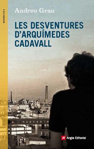 LES DESVENTURES D'ARQUÍMEDES CADAVALL | 9788415695431 | GRAU, ANDREU | Llibreria Ombra | Llibreria online de Rubí, Barcelona | Comprar llibres en català i castellà online