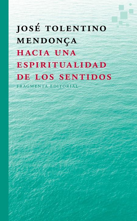 HACIA UNA ESPIRITUALIDAD  DE LOS SENTIDOS | 9788415518297 | TOLENTINO MENDONÇA, JOSÉ | Llibreria Ombra | Llibreria online de Rubí, Barcelona | Comprar llibres en català i castellà online