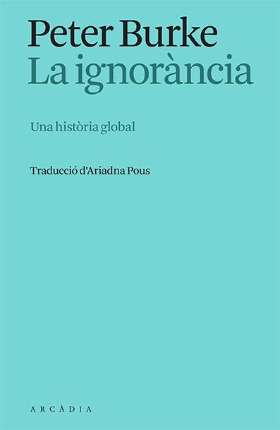 LA IGNORÀNCIA | 9788412667325 | BURKE, PETER | Llibreria Ombra | Llibreria online de Rubí, Barcelona | Comprar llibres en català i castellà online