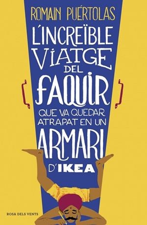 L'INCREÏBLE VIATGE DEL FAQUIR QUE VA QUEDAR ATRAPAT EN UN ARMARI D'IKEA | 9788415961093 | ROMAIN PUERTOLAS | Llibreria Ombra | Llibreria online de Rubí, Barcelona | Comprar llibres en català i castellà online