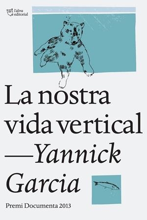 LA NOSTRA VIDA VERTICAL | 9788494216022 | GARCIA, YANNICK | Llibreria Ombra | Llibreria online de Rubí, Barcelona | Comprar llibres en català i castellà online