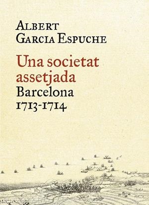 UNA SOCIETAT ASSETJADA BARCELONA 1713-1714 | 9788497879385 | ALBERT GARCIA ESPUCHE | Llibreria Ombra | Llibreria online de Rubí, Barcelona | Comprar llibres en català i castellà online