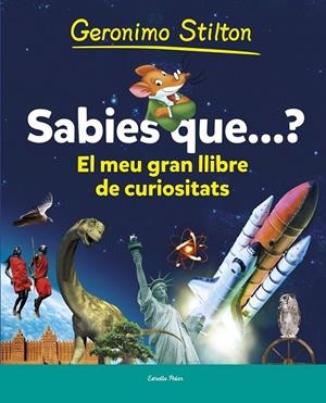 SABIES QUE...? EL MEU PRIMER GRAN LLIBRE DE CURIOSITATS | 9788490573853 | GERONIMO STILTON | Llibreria Ombra | Llibreria online de Rubí, Barcelona | Comprar llibres en català i castellà online