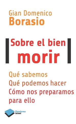 SOBRE EL BIEN MORIR QUE SABEMOS QUE PODEMOS HACER COMO NOS PREPARAMOS PARA ELLO | 9788415880875 | GIAN DOMENICO BORASIO | Llibreria Ombra | Llibreria online de Rubí, Barcelona | Comprar llibres en català i castellà online