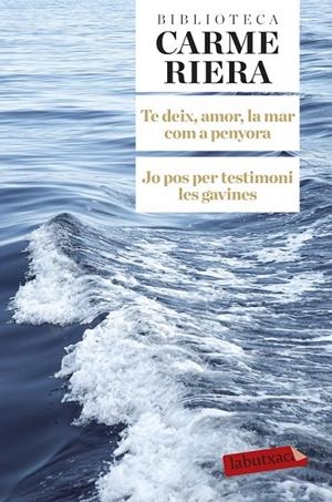 TE DEIX AMOR LA MAR COM A PENYORA - JO POS PER TESTIMONI LES GAVINES | 9788499308784 | CARME RIERA | Llibreria Ombra | Llibreria online de Rubí, Barcelona | Comprar llibres en català i castellà online
