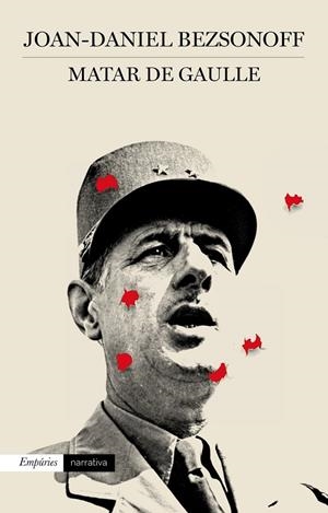 MATAR DE GAULLE | 9788497879521 | JOAN DANIEL BEZSONOFF MONTALAT | Llibreria Ombra | Llibreria online de Rubí, Barcelona | Comprar llibres en català i castellà online