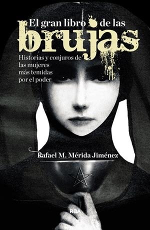 EL GRAN LIBRO DE LAS BRUJAS HISTORIAS Y CONJUROS DE LAS MUJERES MAS TEMIDAS POR EL PODER | 9788490563892 | RAFAEL MERIDA JIMENEZ | Llibreria Ombra | Llibreria online de Rubí, Barcelona | Comprar llibres en català i castellà online