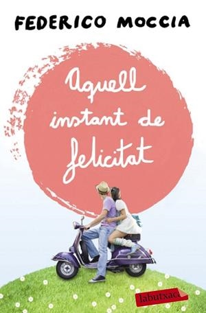 AQUELL INSTANT DE FELICITAT | 9788499309088 | FEDERICO MOCCIA | Llibreria Ombra | Llibreria online de Rubí, Barcelona | Comprar llibres en català i castellà online