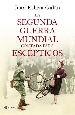 LA SEGUNDA GUERRA MUNDIAL CONTADA PARA ESCÉPTICOS | 9788408135302 | ESLAVA GALÁN, JUAN | Llibreria Ombra | Llibreria online de Rubí, Barcelona | Comprar llibres en català i castellà online